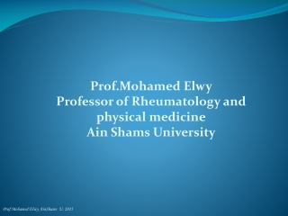 Prof.Mohamed  Elwy Professor of Rheumatology and physical medicine Ain  Shams University