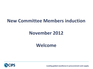 New Committee Members induction November 2012 Welcome