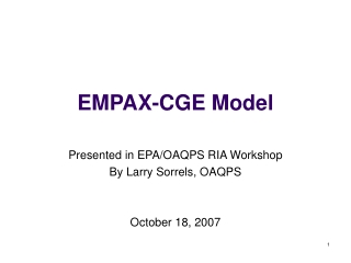 EMPAX-CGE Model Presented in EPA/OAQPS RIA Workshop By Larry Sorrels, OAQPS October 18, 2007