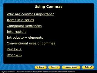 Why are commas important? Items in a series Compound sentences Interrupters Introductory elements