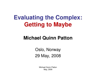 Evaluating the Complex: Getting to Maybe Michael Quinn Patton