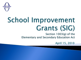 School Improvement Grants (SIG)  Section 1003(g) of the  Elementary and Secondary Education Act