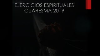 EJERCICIOS ESPIRITUALES CUARESMA 2019