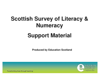 Scottish Survey of Literacy &amp; Numeracy Support Material Produced by Education Scotland