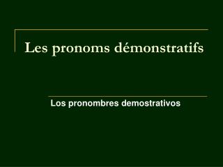 Les pronoms démonstratifs