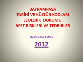 BAYRAMPAŞA TARİHİ VE KÜLTÜR KODLARI JEOLOJİK  DURUMU  AFET RİSKLERİ VE TEDBİRLER