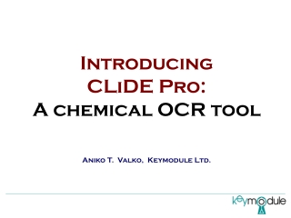 Introducing CLiDE Pro: A chemical OCR tool Aniko T.  Valko,  Keymodule Ltd.