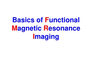 Basics of  F unctional  M agnetic  R esonance  I maging