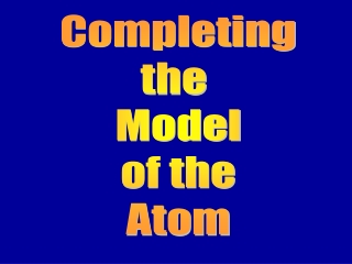 Completing the  Model of the Atom