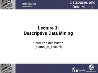 Lecture 3: Descriptive Data Mining Peter van der Putten (putten_at_liacs.nl)