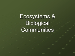 Ecosystems &amp; Biological Communities
