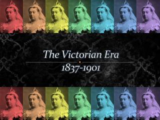 The Victorian Era 1837-1901