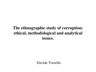 The ethnographic study of corruption: ethical, methodological and analytical issues.