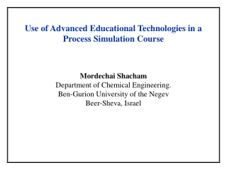 Use of Advanced Educational Technologies in a Process Simulation Course Mordechai Shacham