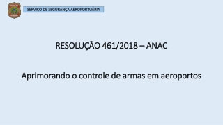 RESOLUÇÃO 461/2018 – ANAC Aprimorando o controle de armas em aeroportos