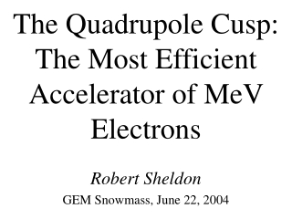 The Quadrupole Cusp: The Most Efficient Accelerator of MeV Electrons