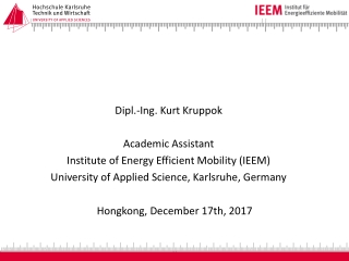 Dipl.-Ing. Kurt Kruppok Academic Assistant Institute of Energy Efficient Mobility (IEEM)