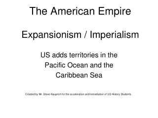 The American Empire Expansionism / Imperialism
