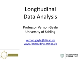 Longitudinal  Data Analysis Professor Vernon Gayle University of Stirling vernon.gayle@stir.ac.uk