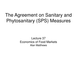 The Agreement on Sanitary and Phytosanitary (SPS) Measures