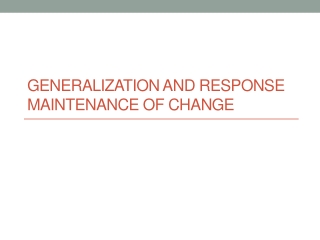 Generalization and Response Maintenance of Change