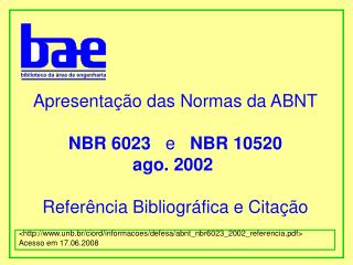 Apresentação das Normas da ABNT NBR 6023 e NBR 10520 ago. 2002 Referência Bibliográfica e Citação