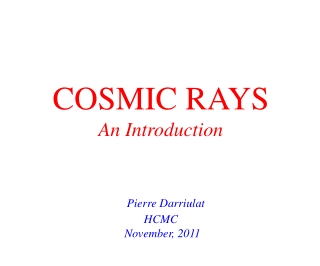 COSMIC RAYS An Introduction Pierre Darriulat HCMC  November, 2011