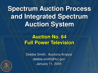 Debbie Smith,  Auctions Analyst debbie.smith@fcc January 11, 2005