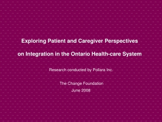 Exploring Patient and Caregiver Perspectives  on Integration in the Ontario Health-care System