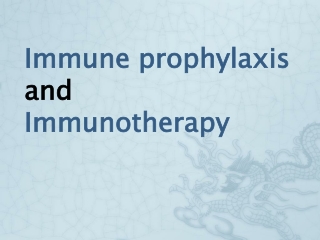 Immune prophylaxis  and  Immunotherapy