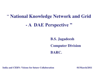 “  National Knowledge Network and Grid   - A  DAE Perspective ” 					B.S. Jagadeesh