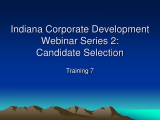 Indiana Corporate Development Webinar Series 2:  Candidate Selection