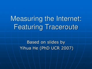 Measuring the Internet: Featuring Traceroute
