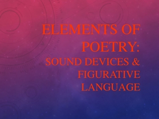 Elements of Poetry: Sound Devices &amp; Figurative Language