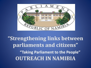 “Strengthening links between parliaments and citizens”  OUTREACH IN NAMIBIA