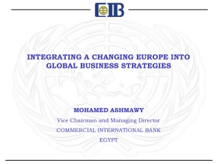 INTEGRATING A CHANGING EUROPE INTO GLOBAL BUSINESS STRATEGIES MOHAMED ASHMAWY