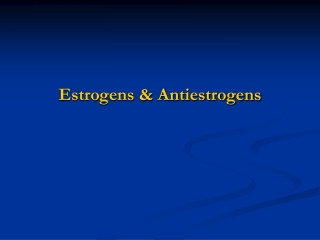 Estrogens &amp; Antiestrogens