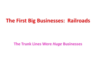 The First Big Businesses:  Railroads