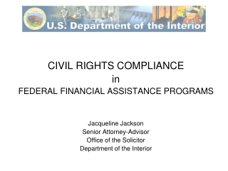 CIVIL RIGHTS COMPLIANCE in FEDERAL FINANCIAL ASSISTANCE PROGRAMS Jacqueline Jackson