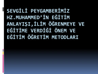 Hz.Peygamber’in  ilme verdiği önem hadislerinde de karşımıza çıkmaktadır.