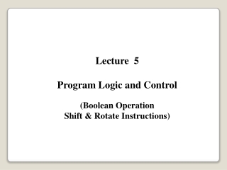 Lecture  5 Program Logic and Control (Boolean Operation Shift &amp; Rotate Instructions)