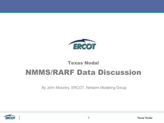 Texas Nodal NMMS/RARF Data Discussion  By John Moseley, ERCOT, Network Modeling Group