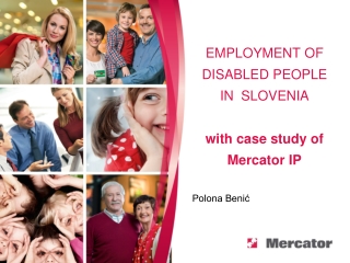 EMPLOYMENT OF  DISABLED PEOPLE  IN  SLOVENIA  with case study of Mercator IP