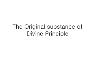 The Original substance of Divine Principle