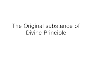 The Original substance of Divine Principle