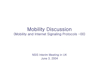 Mobility Discussion (Mobility and Internet Signaling Protocols -00)
