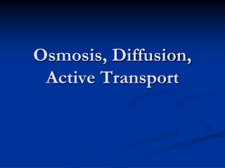 Osmosis, Diffusion,  Active Transport