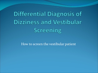 Differential Diagnosis of Dizziness and Vestibular Screening