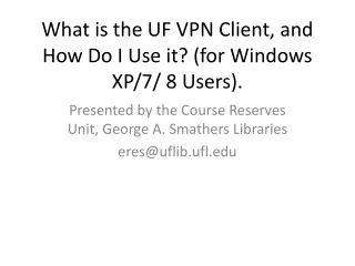 What is the UF VPN Client, and How Do I Use it? (for Windows XP/7/ 8 Users).