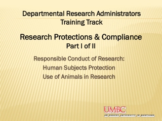 Responsible Conduct of Research: Human Subjects Protection Use of Animals in Research